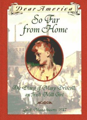 Dear America:  so far from home : the diary of Mary Driscoll, an Irish mill girl