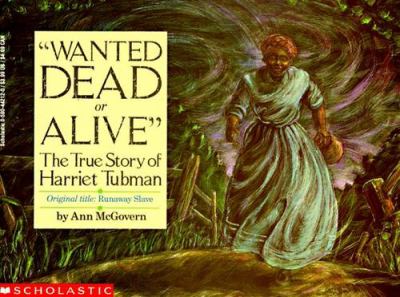 "Wanted dead of alive"  : the true story of Harriet Tubman