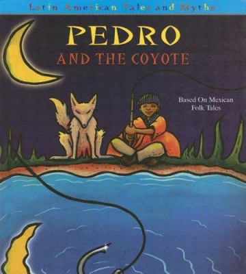 Pedro and the coyote : based on Mexican folktales