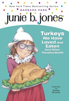 Junie B. first grader : turkeys we have loved and eaten (and other thankful stuff)