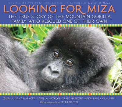 Looking for Miza : the true story of the mountain gorilla family who rescued one of their own