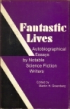 Fantastic lives : autobiographical essays by notable science fiction writers