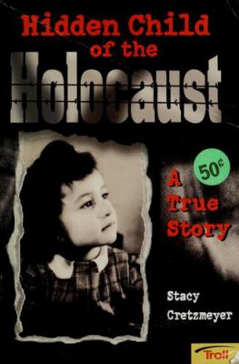 Hidden child of the holocaust : a true story