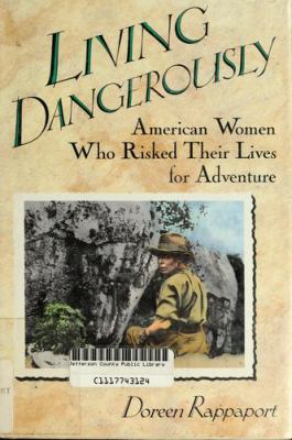 Living dangerously : American women who risked their lives for adventure