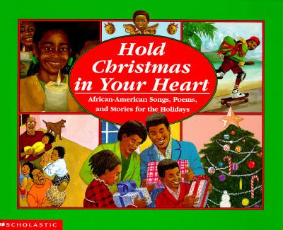 Hold Christmas in your heart : African-American songs, poems, and stories for the holidays