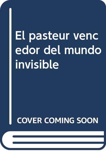 El vencedor del mundo invisible : Louis Pasteur