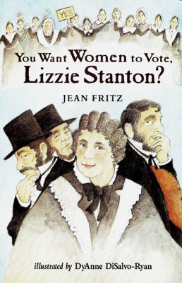 You want women to vote, Lizzie Stanton?