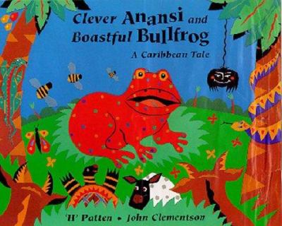 Clever Anansi and the boastful bullfrog : a Caribbean tale