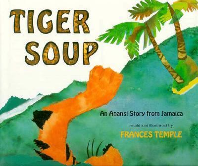 Tiger soup : an Anansi story from Jamaica