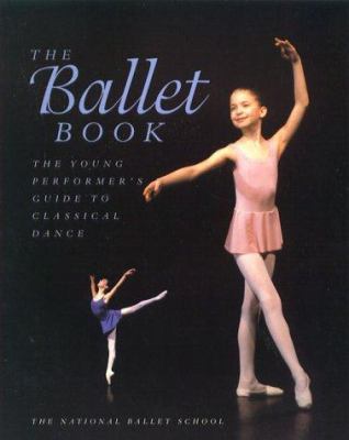 The ballet book : the young performer's guide to classical dance