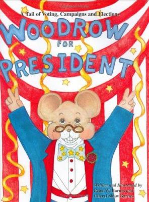 Woodrow for president : a tail of voting, campaigns, and elections