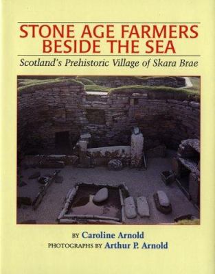 Stone Age farmers beside the sea : Scotland's prehistoric village of Skara Brae