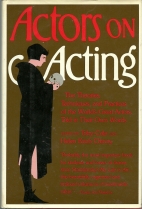 Actors on acting; : the theories, techniques, and practices of the great actors of all times as told in their own words.