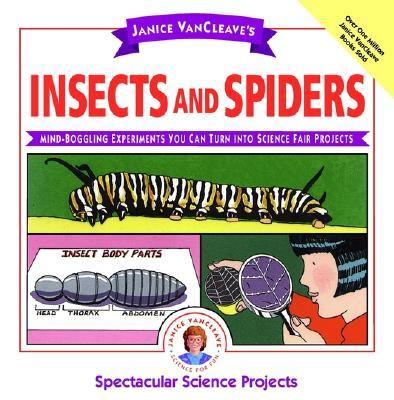 Janice VanCleave's insects and spiders : mind-boggling experiments you can turn into science fair projects.