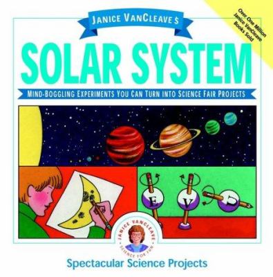 Janice VanCleave's solar system : mind-boggling experiments you can turn into science fair projects.