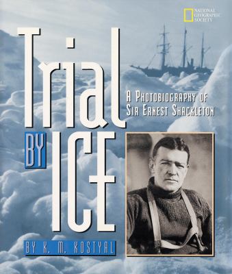 Trial by ice : a photobiography of Sir Ernest Shackleton