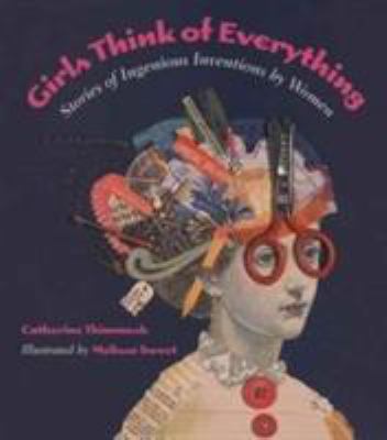 Girls think of everything : stories of ingenious inventions by women