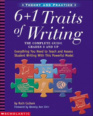 6 + 1 traits of writing : the complete guide, grades 3 and up