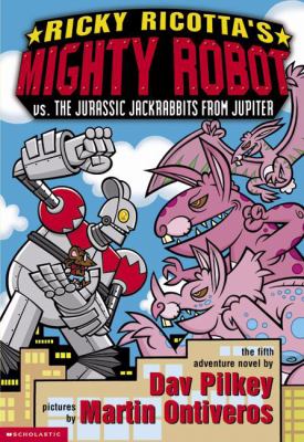 Ricky Ricotta's mighty robot vs. the Jurassic Jackrabbits from Jupiter : the fifth robot adventure novel