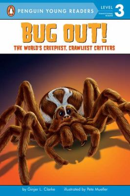 Bug out! : the world's creepiest, crawliest critters