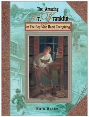 The amazing Mr. Franklin, or, The boy who read everything