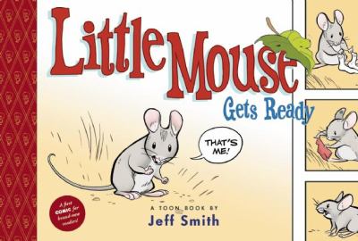 Little Mouse gets ready : a toon book