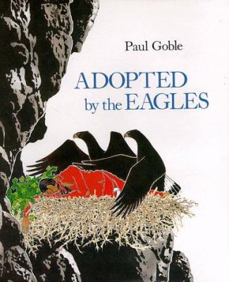Adopted by the eagles : a Plains Indian story of friendship and treachery