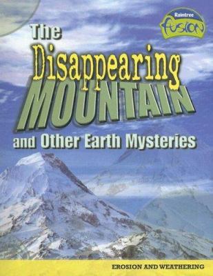 The disappearing mountain and other earth mysteries : erosion and weathering