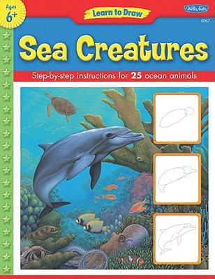 Learn to draw sea creatures : learn to draw and color 25 favorite ocean animals, step by easy step, shape by s