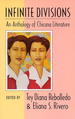 Infinite divisions : an anthology of Chicana literature