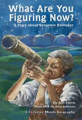 What are you figuring now? : a story about Benjamin Banneker