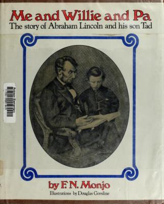 Me and Willie and Pa : the story of Abraham Lincoln and his son Tad