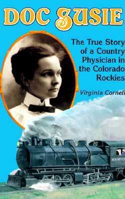 Doc Susie : the true story of a country physician in the Colorado Rockies
