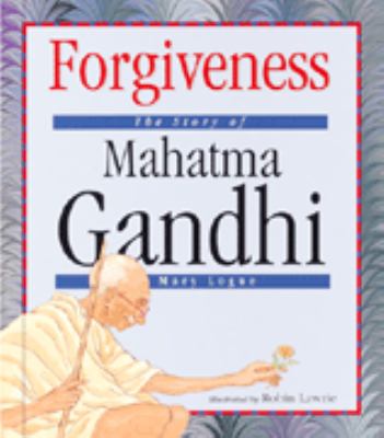 Forgiveness : the story of Mahatma Gandhi