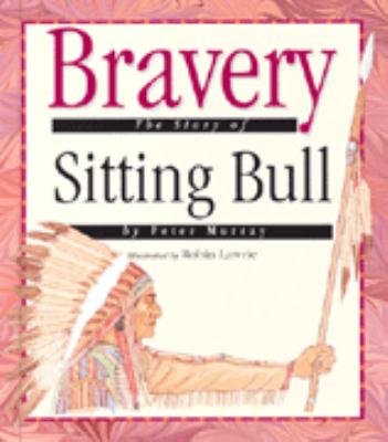 Bravery : the story of Sitting Bull