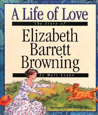 A life of love : the story of Elizabeth Barrett Browning