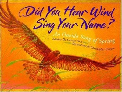 Did you hear Wind sing your name? : an Oneida song of spring