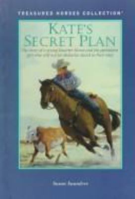 Kate's secret plan : the story of a young Quarter Horse and the persistent girl who will not let obstacles stand in their way