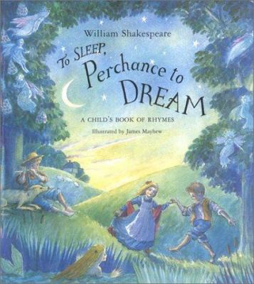 To sleep, perchance to dream : a child's book of rhymes