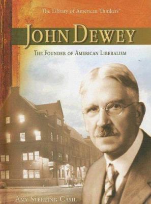 John Dewey : the founder of American liberalism