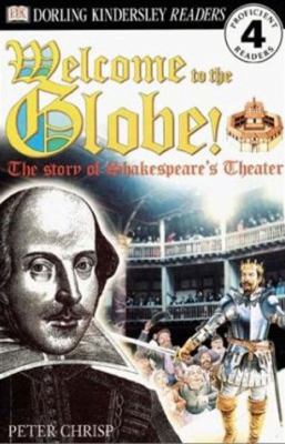 Welcome to the Globe! : the story of Shakespeare's theater