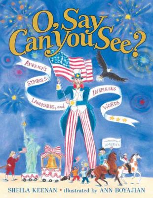 O, say can you see? : America's symbols, landmarks and inspiring words