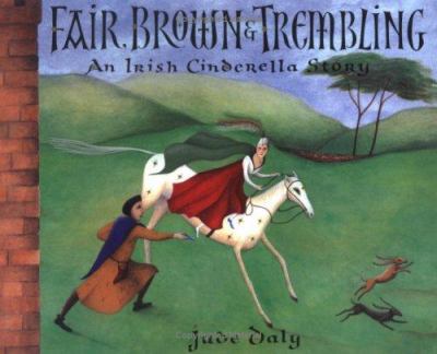 Fair, brown & trembling : an Irish Cinderella story