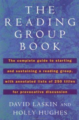 The reading group : the complete guide to starting & sustaining a reading group, with annotated lists of 250 titles for provocative discussion