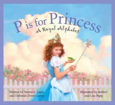 P is for princess : a royal alphabet