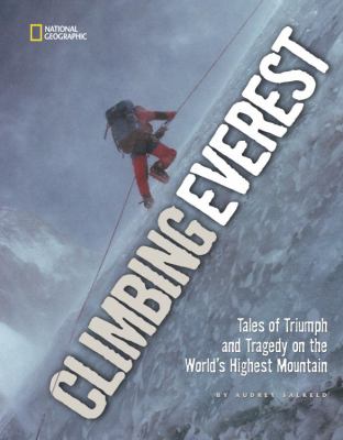 Climbing Everest : tales of triumph and tragedy on the world's highest mountain