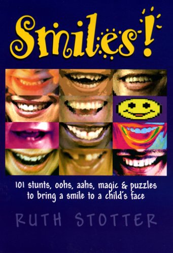 Smiles! : 101 stunts, oohs, aahs, magic & puzzles to bring a smile to a child's face