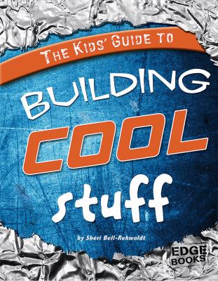 The kids' guide to building cool stuff