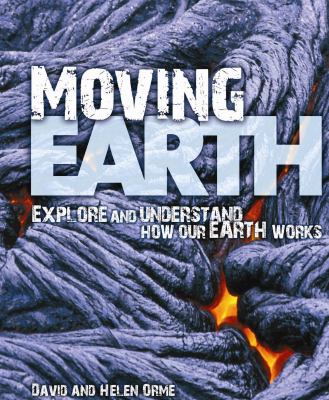 Moving Earth : explore and understand how our earth works /.