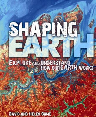 Shaping Earth : explore and understand how our earth works /.
